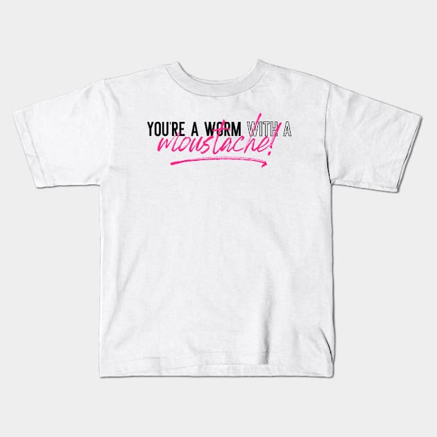 You're a Worm with a Moustache - Vanderpump Rules Kids T-Shirt by TurnoverClothin